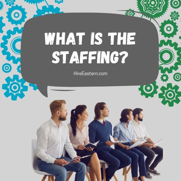 Professionally dressed people sitting in a row. Caption bubble "What is Staffing? HireEastern.com"